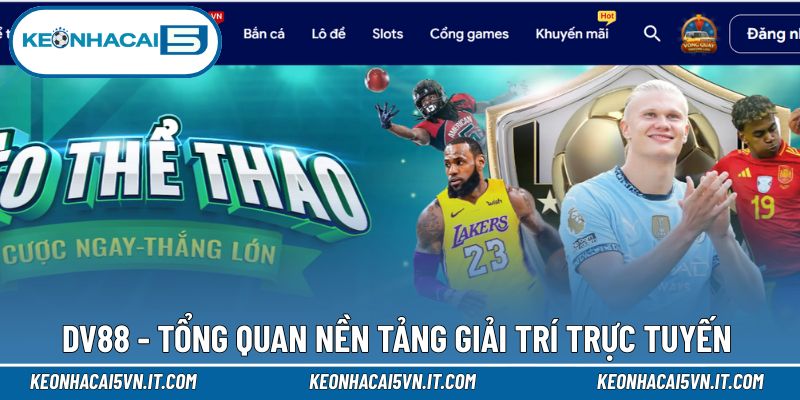 DV88 - Hệ Thống Giải Trí Đẳng Cấp Trong Làng Cá Cược Việt 2 Tìm hiểu tổng quan về nền tảng giải trí DV88