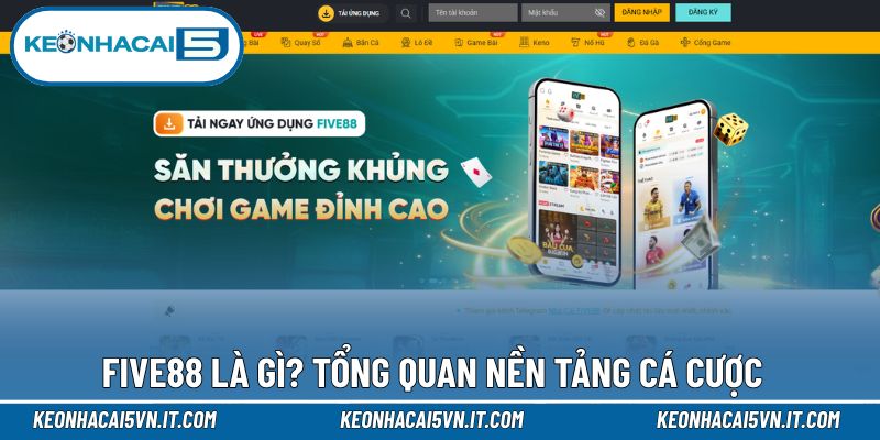 Five88 - Thế Giới Cá Cược Công Bằng Và Đầy Cơ Hội Thắng Lớn 2 Tìm hiểu tổng quan nền tảng nhà cái Five88