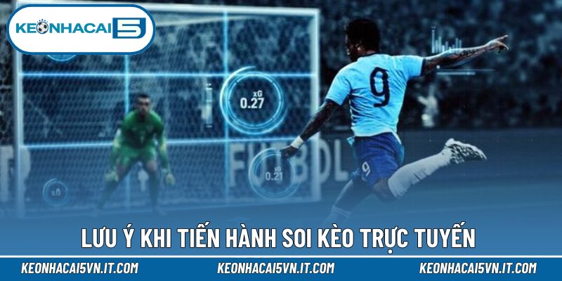 Lưu ý khi tiến hành soi kèo trực tuyến