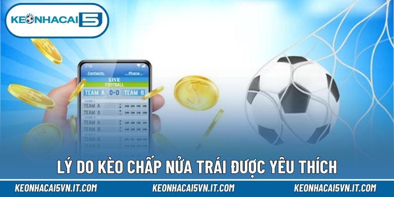 Kèo Chấp Nửa Trái - Hướng Dẫn Nguyên Tắc Chi Tiết Nhất 3 Nét nổi bật của chuyên mục 0.5 trái