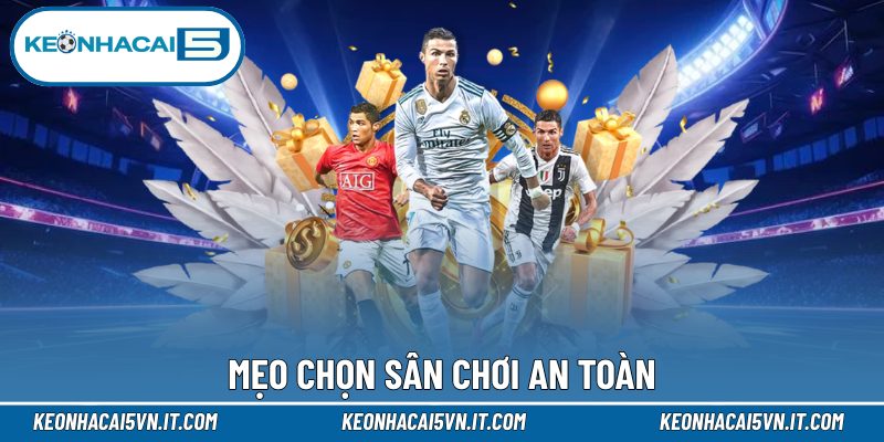 Mẹo chọn sân chơi an toàn