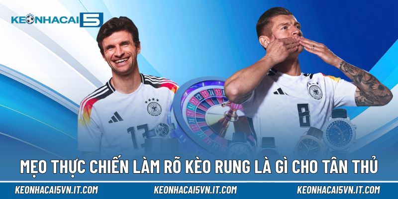 Kèo Rung Là Gì | Hiểu Đúng Bản Chất Để Nắm Nhịp Trận Từng Giây 4 Mẹo thực chiến làm rõ kèo rung là gì cho tân thủ