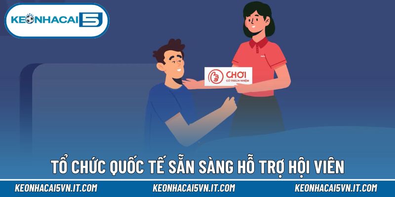 Chơi Có Trách Nhiệm 3 Tổ chức quốc tế sẵn sàng hỗ trợ hội viên