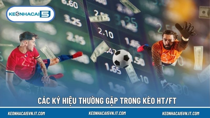 Kèo Half Time Là Gì? Cách Đọc Kèo HT/FT Chính Xác Nhất 3 Bảng kèo HT/FT gồm tổng cộng 9 cửa lựa chọn