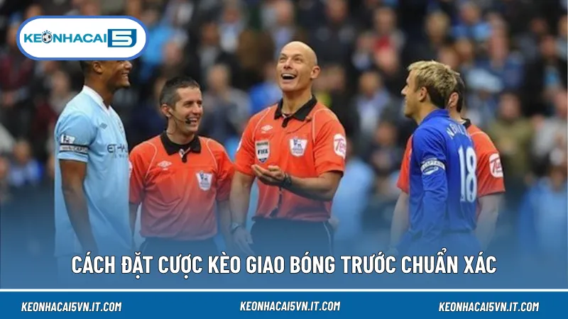 Kèo Giao Bóng Trước Là Gì? Mẹo Thắng Trong 30 Giây Đầu Tiên 3 Kèo giao bóng trước cho phép lựa chọn đội được quyền đưa bóng vào cuộc khi trận đấu bắt đầu