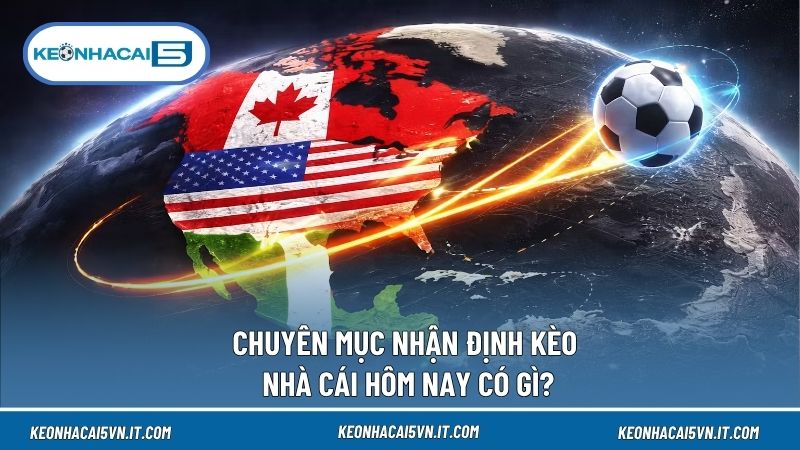 Nhận Định Kèo Nhà Cái Hôm Nay – Soi Kèo Các Trận Đấu Nổi Bật 2 Nhận định kèo nhà cái hôm nay tổng hợp lịch đấu, tỷ lệ và dự đoán cho từng trận bóng đáng chú ý