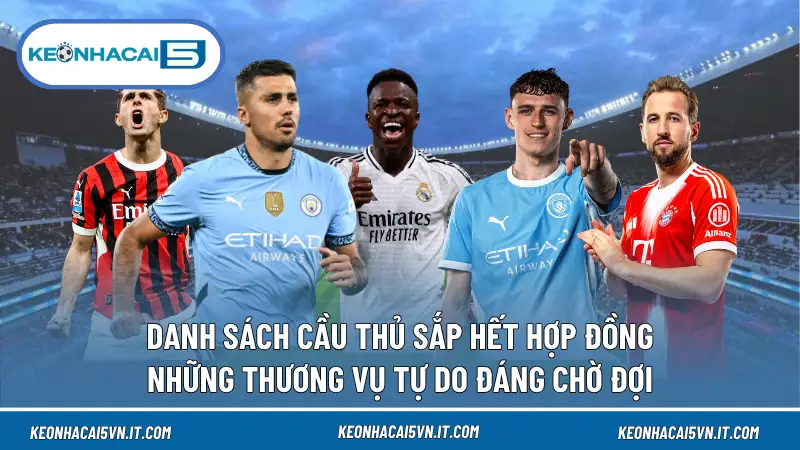 Danh Sách Cầu Thủ Sắp Hết Hợp Đồng: Những Thương Vụ Tự Do Đáng Chú Ý 1 Danh Sách Cầu Thủ Sắp Hết Hợp Đồng: Những Thương Vụ Tự Do Đáng Chú Ý