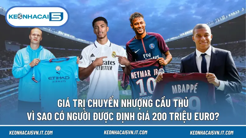 Giá Trị Chuyển Nhượng Cầu Thủ: Vì Sao Có Người Được Định Giá 200 Triệu Euro? 1 Giá Trị Chuyển Nhượng Cầu Thủ: Vì Sao Có Người Được Định Giá 200 Triệu Euro?