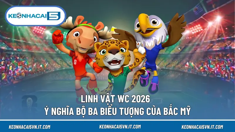 Linh Vật WC 2026 - Ý Nghĩa Bộ Ba Biểu Tượng Của Bắc Mỹ 1 Linh Vật WC 2026 - Ý Nghĩa Bộ Ba Biểu Tượng Của Bắc Mỹ