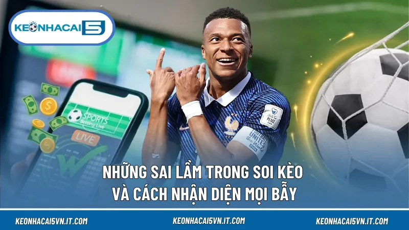 Những Sai Lầm Trong Soi Kèo Và Cách Nhận Diện Mọi Bẫy 1 Những Sai Lầm Trong Soi Kèo Và Cách Nhận Diện Mọi Bẫy