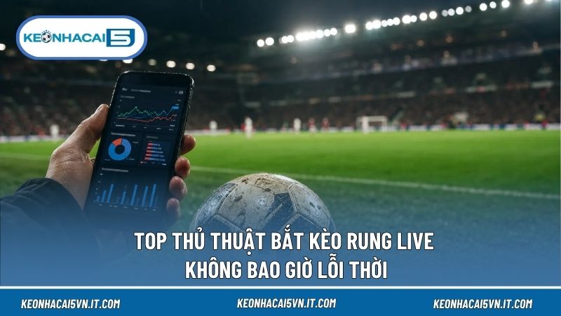 Thủ Thuật Bắt Kèo Rung Live Chuẩn Từng Phút Cho Newbie 4 Thủ thuật hay khi biết tận dụng quan sát thời điểm thay người