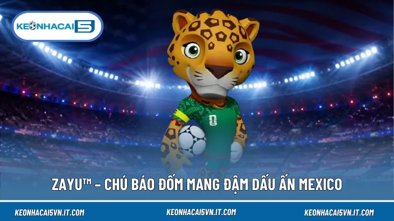 Linh Vật WC 2026 - Ý Nghĩa Bộ Ba Biểu Tượng Của Bắc Mỹ 3 Zayu™ đại diện cho Mexico tại World Cup 2026 với thiết kế hiện đại và thông điệp về đoàn kết